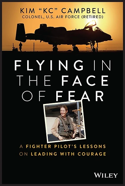 Flying the Face of Fear: A Fighter Pilot's Lessons on Leading with Courage
