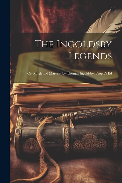 The Ingoldsby Legends: Or, Mirth and Marvels