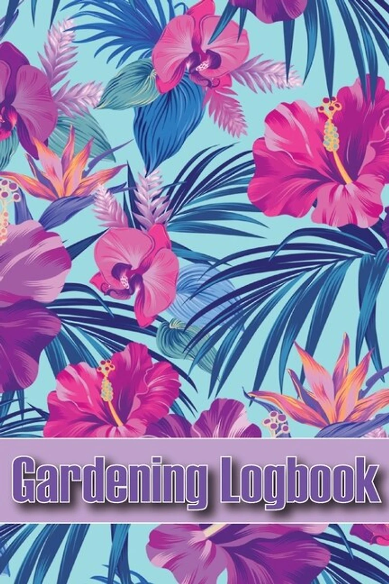 Gardening Logbook: Tracker for Beginners and Avid Gardeners, Flowers, Fruit, Vegetable Planting, Care instructions