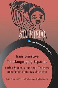Transformative Translanguaging Espacios: Latinx Students And Their Teachers Rompiendo Fronteras Sin Miedo