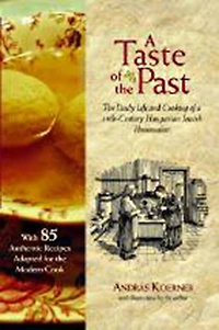 A Taste of the Past: The Daily Life and Cooking of a Nineteenth-Century Hungarian-Jewish Homemaker