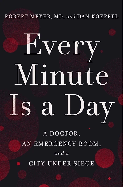 Every Minute Is a Day: Doctor, an Emergency Room, and City Under Siege
