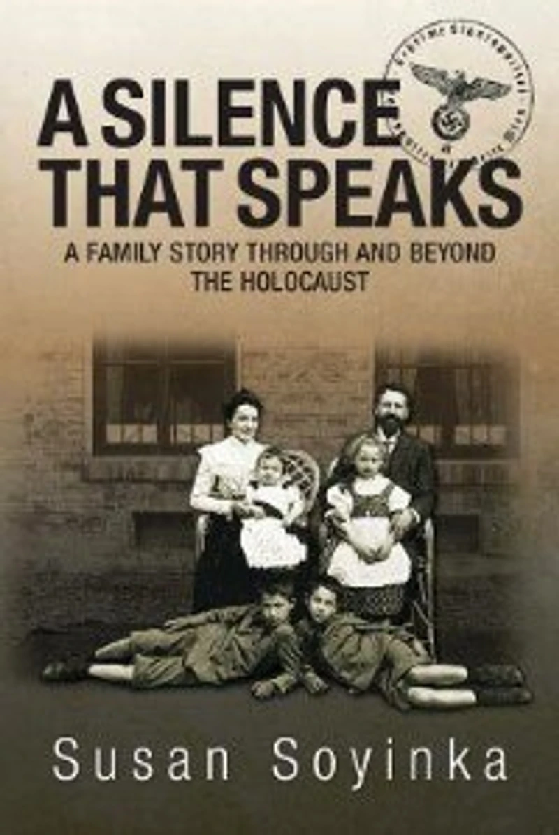 A Silence That Speaks: A family story through and beyond the holocaust