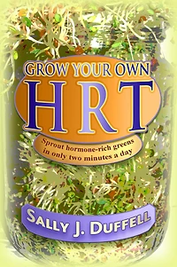 Grow Your Own HRT: Sprout hormone-rich greens only two minutes a day