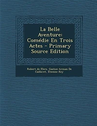 La Belle Aventure: Comédie En Trois Actes