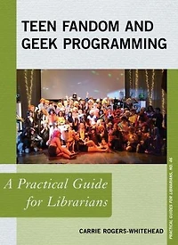 Teen Fandom and Geek Programming: A Practical Guide for Librarians