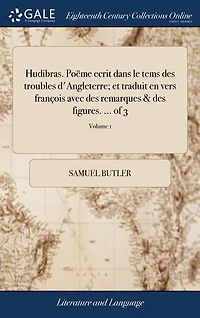 Hudibras. Poëme ecrit dans le tems des troubles d'Angleterre; et traduit en vers françois avec des remarques & des figures. ... of 3; Volume 1