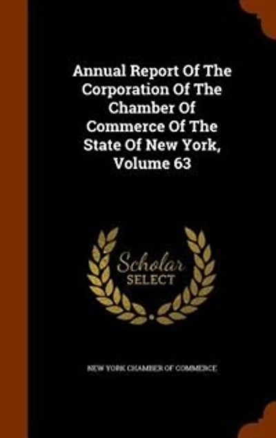 Annual Report Of The Corporation Of The Chamber Of Commerce Of The State Of New York, Volume 63