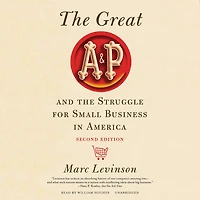 the Great A&P and Struggle for Small Business America, Second Edition