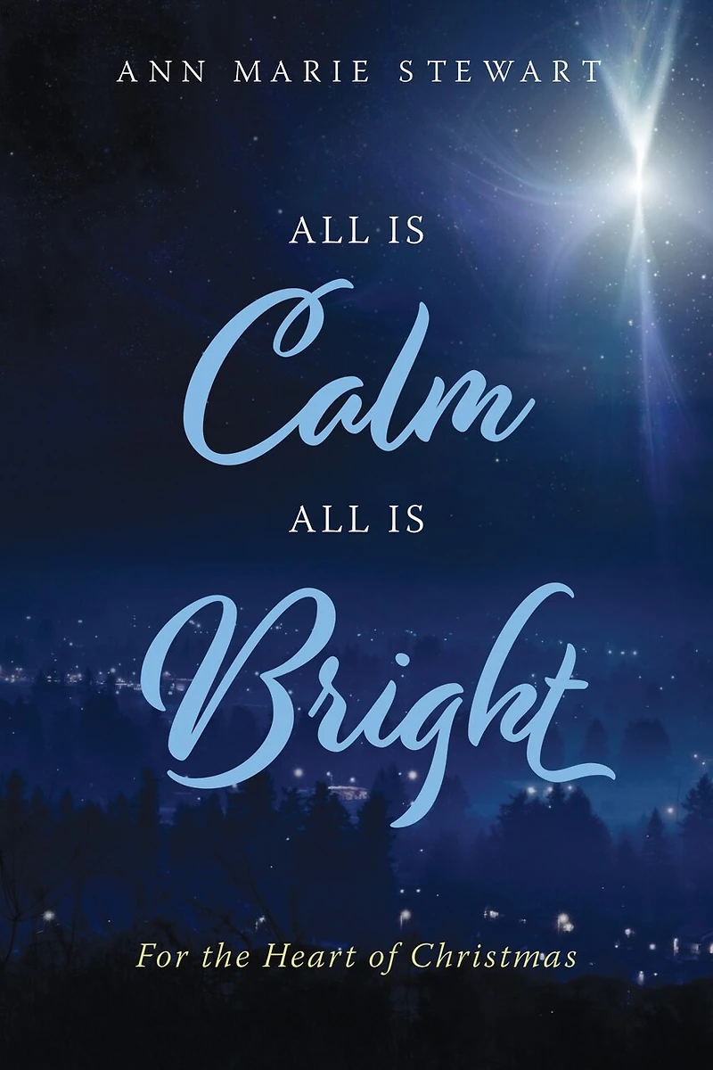 All is Calm Bright: For the Heart of Christmas