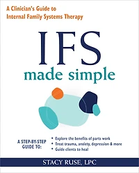 IFS Made Simple: A Clinician's Guide to Internal Family Systems Therapy