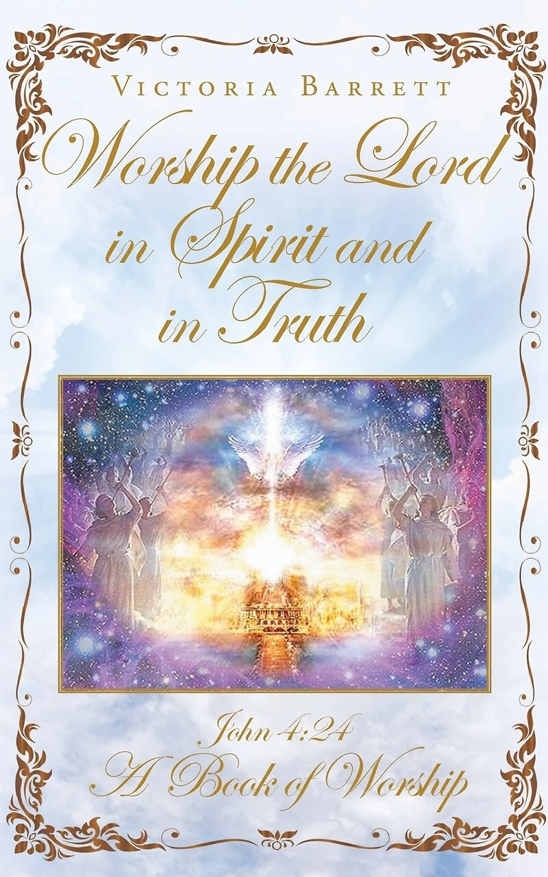 Worship the Lord Spirit and Truth: John 4:24 A Book of