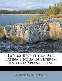Latium Restitutum, Seu Latina Lingua Veterem Restituta Splendorem