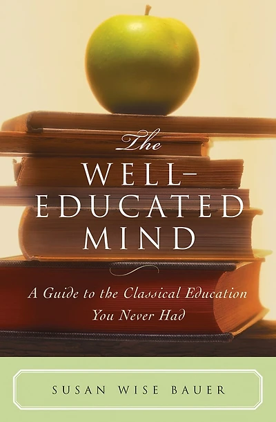 the Well-Educated Mind: A Guide to Classical Education You Never Had