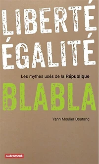 Liberté, égalité, blabla : les mythes usés de la République: République