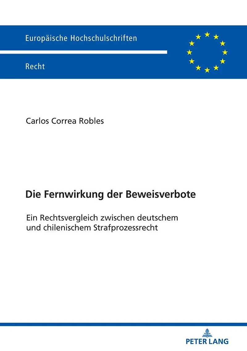 Die Fernwirkung der Beweisverbote: Ein Rechtsvergleich zwischen deutschem und chilenischem Strafprozessrecht