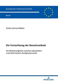 Die Fernwirkung der Beweisverbote: Ein Rechtsvergleich zwischen deutschem und chilenischem Strafprozessrecht