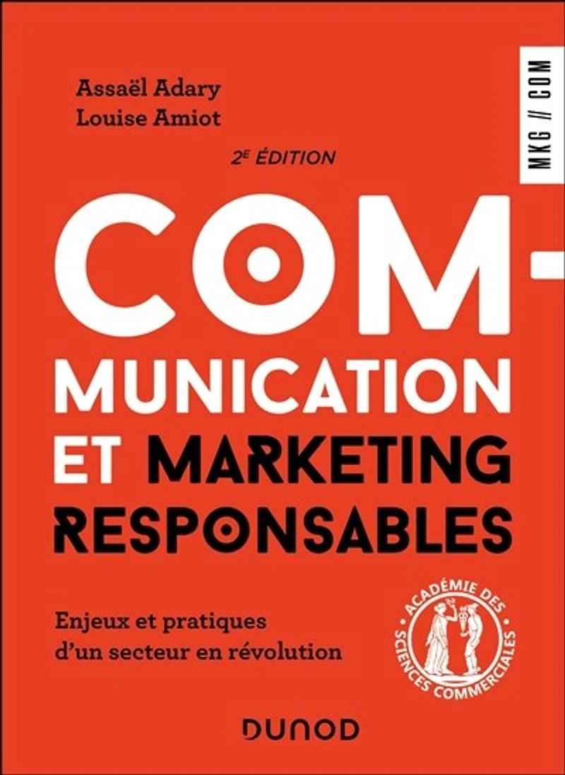 Communication et marketing responsables - 2e éd.: Enjeux et pratiques d'un secteur en révolution