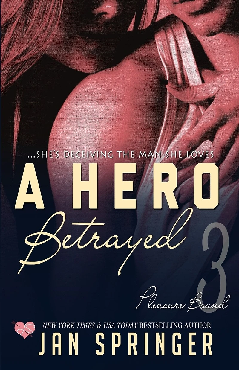 A Hero Betrayed: She's deceiving the man she loves...