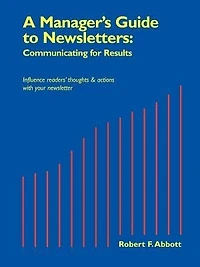 A Manager's Guide to Newsletters: Communicating for Results