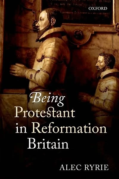 Being Protestant Reformation Britain