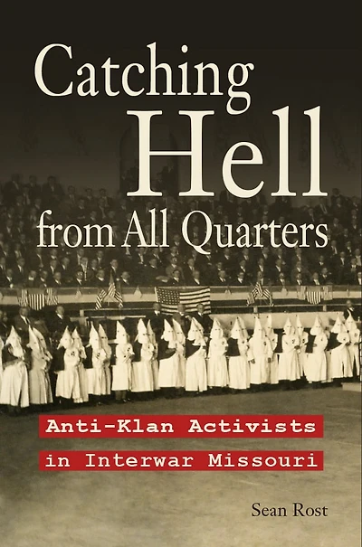 Catching Hell from All Quarters: Anti-Klan Activists Interwar Missouri