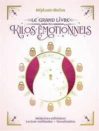 Le grand livre des kilos émotionnels: mémoires cellulaires, lecture méditative, visualisation