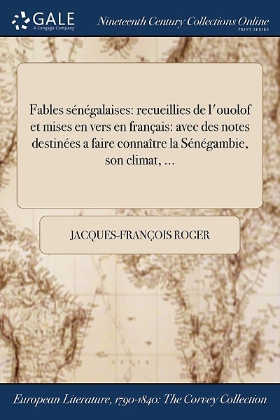 Fables sénégalaises: recueillies de l'ouolof et mises en vers en français: avec des notes destinées a faire connaître la Sénégambie, son climat, ...