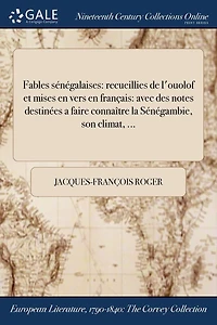 Fables sénégalaises: recueillies de l'ouolof et mises en vers en français: avec des notes destinées a faire connaître la Sénégambie, son climat, ...
