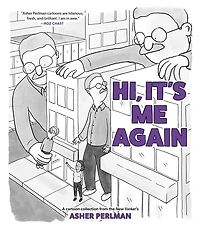 Hi, It's Me Again: A Cartoon Collection from the New Yorker's Asher Perlman