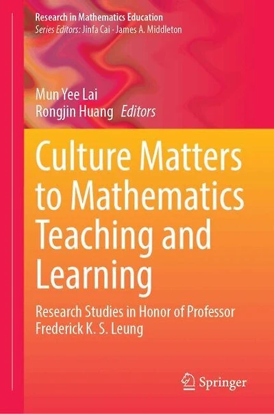 Culture Matters to Mathematics Teaching and Learning: Research Studies Honor of Professor Frederick K. S. Leung