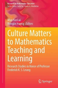 Culture Matters to Mathematics Teaching and Learning: Research Studies Honor of Professor Frederick K. S. Leung