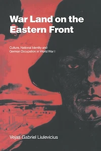 War Land on the Eastern Front: Culture, National Identity, and German Occupation World I