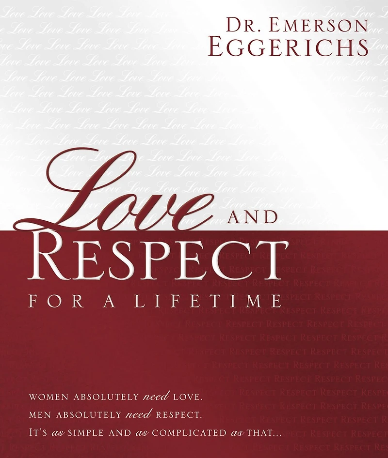 Love and Respect for a Lifetime (Gift Book): Women Absolutely Need Love. Men Absolutely Need Respect. It’s as Simple and as Complicated as That...