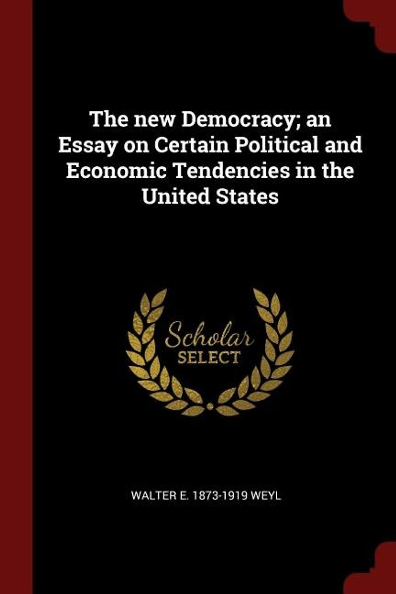 The new Democracy; an Essay on Certain Political and Economic Tendencies in the United States