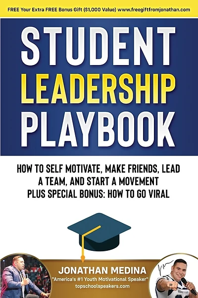Student Leadership Playbook: How to Self Motivate, Create a Team, Lead a Team, and Start a Movement. Plus Special Bonus How to go Viral