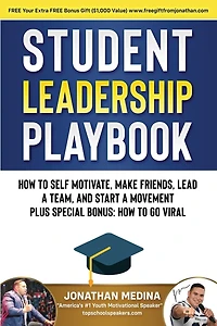Student Leadership Playbook: How to Self Motivate, Create a Team, Lead a Team, and Start a Movement. Plus Special Bonus How to go Viral