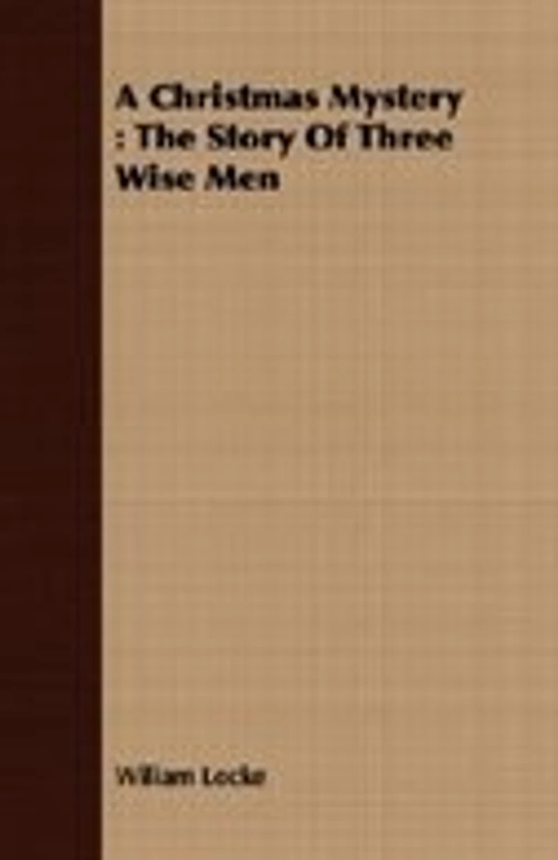 A Christmas Mystery: The Story of Three Wise Men (Classic Reprint)