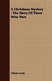 A Christmas Mystery: The Story of Three Wise Men (Classic Reprint)