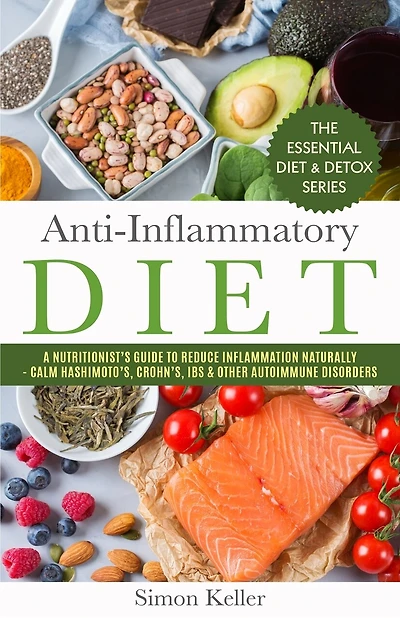 Anti-Inflammatory Diet: A Nutritionist's Guide to Reduce Inflammation Naturally - Calm Hashimoto's, Crohn's, IBS & Other Autoimmune Disorders