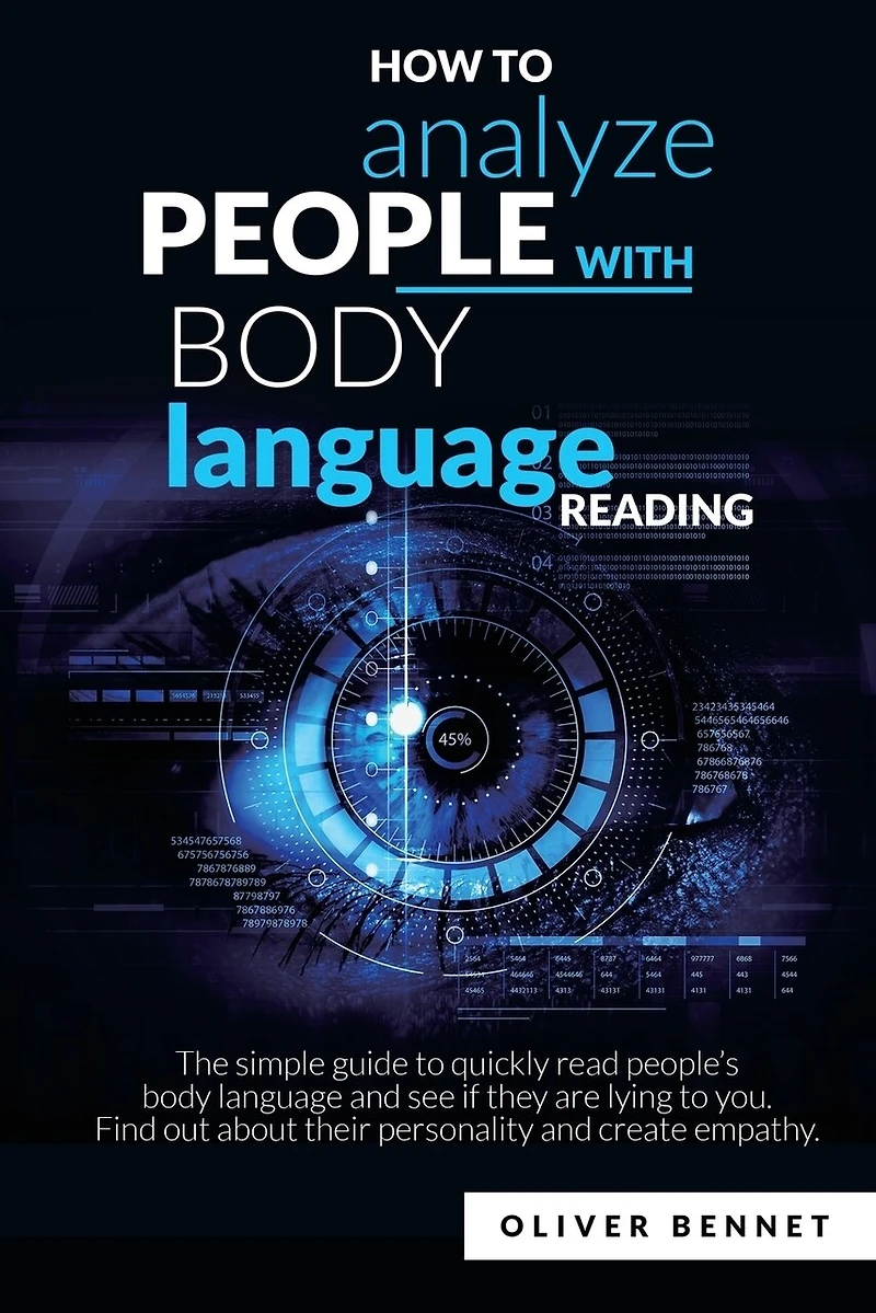 How to Analyze People with Body Language Reading: The simple guide to quickly read people's body language and see if they are lying to you. Find out about their personality and create empathy