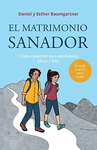 El matrimonio sanador: Cómo construir una convivencia plena y feliz