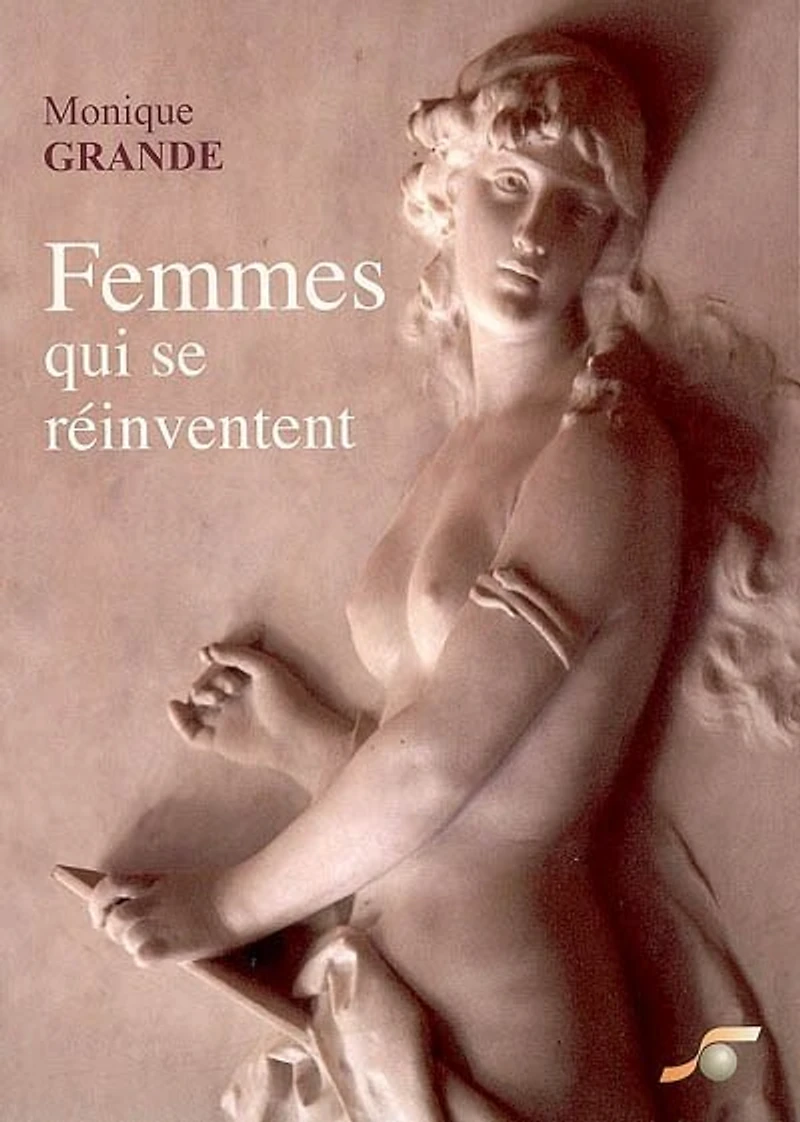 Femmes qui se réinventent: découvrir les 9 enfantements qui mènent à votre accomplissement de femme
