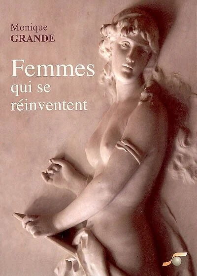 Femmes qui se réinventent: découvrir les 9 enfantements qui mènent à votre accomplissement de femme