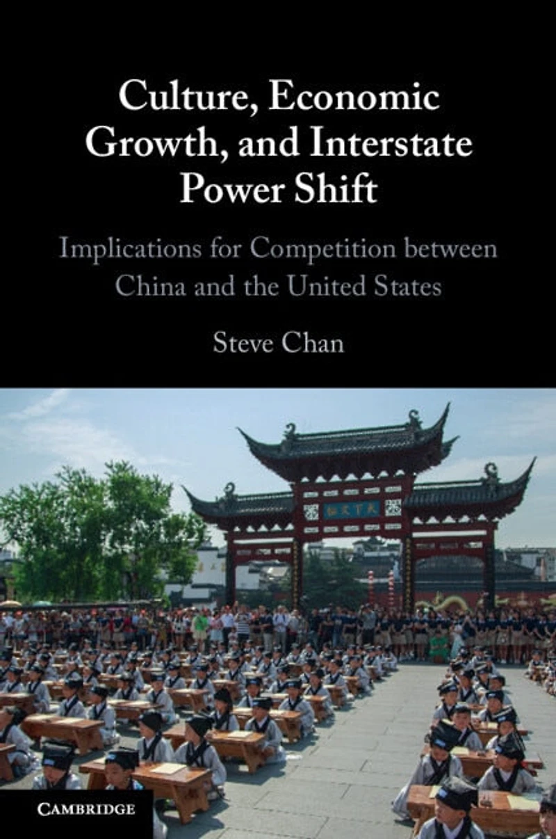 Culture, Economic Growth, and Interstate Power Shift: Implications for Competition between China the United States