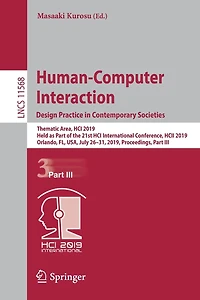 Human-Computer Interaction. Design Practice Contemporary Societies: Thematic Area, HCI 2019, Held as Part of the 21st International Conference, HCII Orlando, FL, USA, July 26-31, Proceedings, III