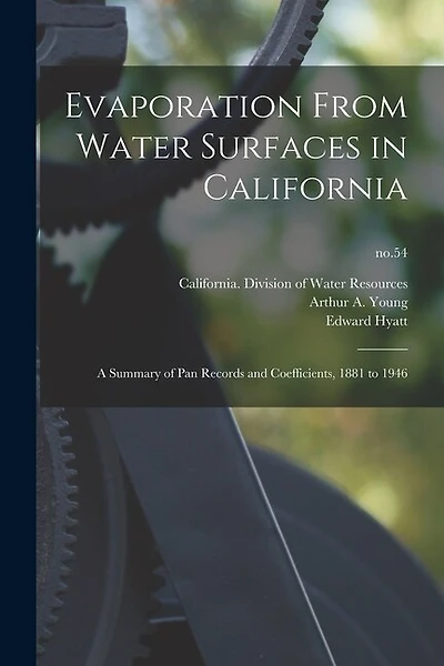 Evaporation From Water Surfaces in California: a Summary of Pan Records and Coefficients, 1881 to 1946; no.54