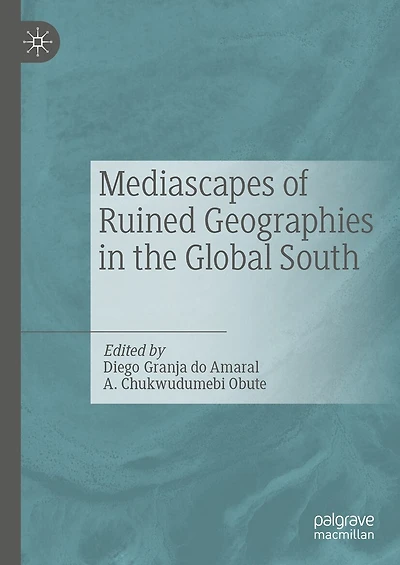 Mediascapes of Ruined Geographies the Global South