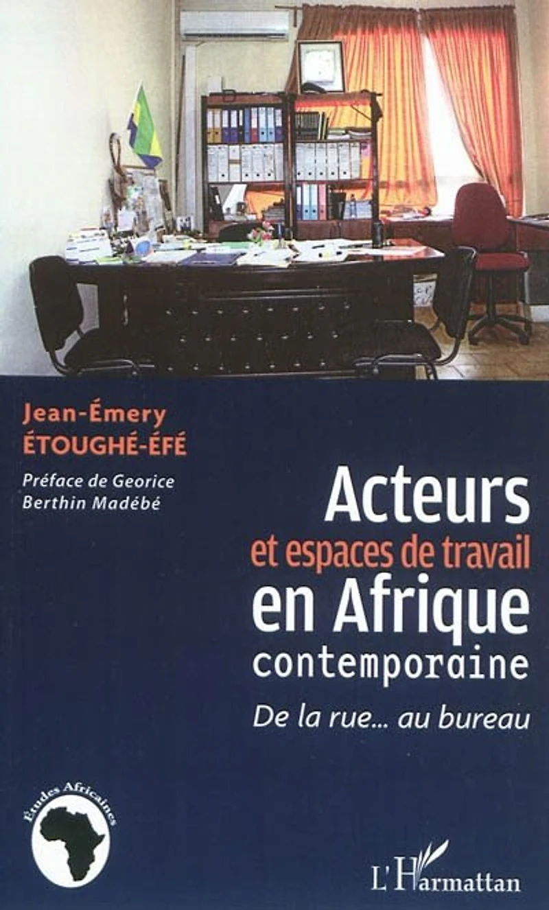 Acteurs et espaces de travail en Afrique contemporaine: la rue... au bureau