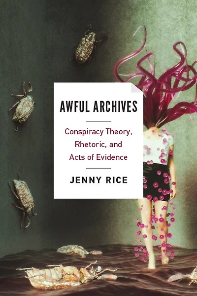 Awful Archives: Conspiracy Theory, Rhetoric, And Acts Of Evidence